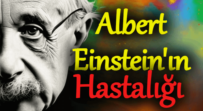 Albert Einstein'ın Hastalığı